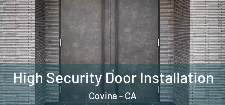 High Security Door Installation Covina - CA